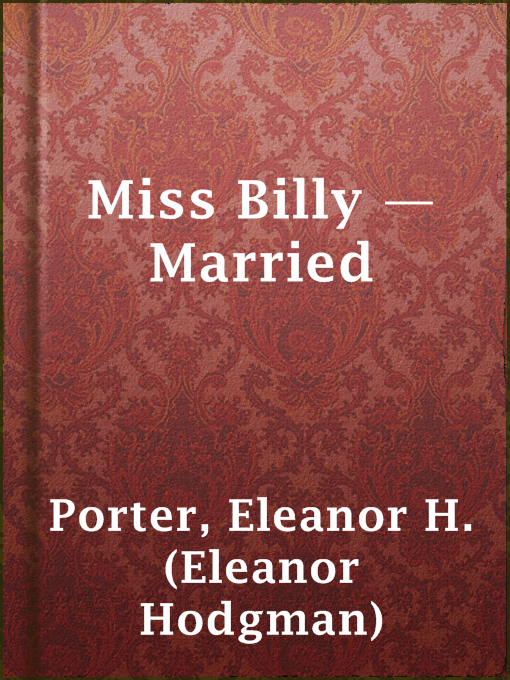 Title details for Miss Billy — Married by Eleanor H. (Eleanor Hodgman) Porter - Available